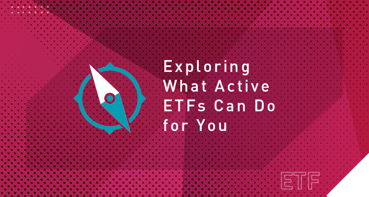 Exploring what active ETFs can do for you